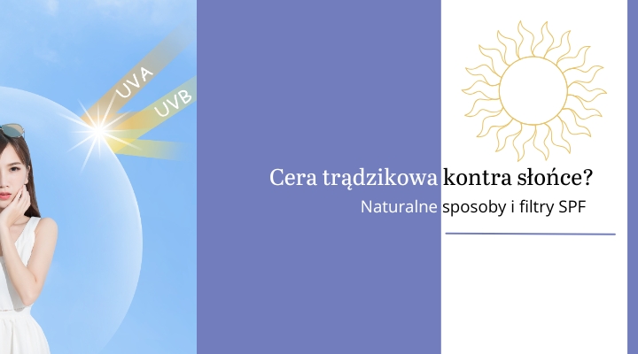 Jak chronić cerę trądzikową i mieszaną przed słońcem?