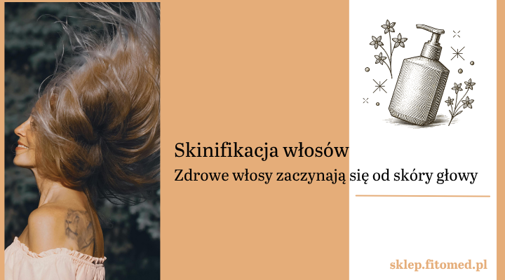Skinifikacja włosów – jak dbać o skórę głowy? | Fitomed