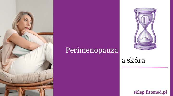 Perimenopauza a skóra dojrzała